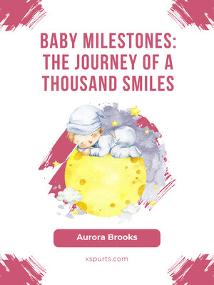 cover image of Baby Milestones- the Journey of a Thousand Smiles